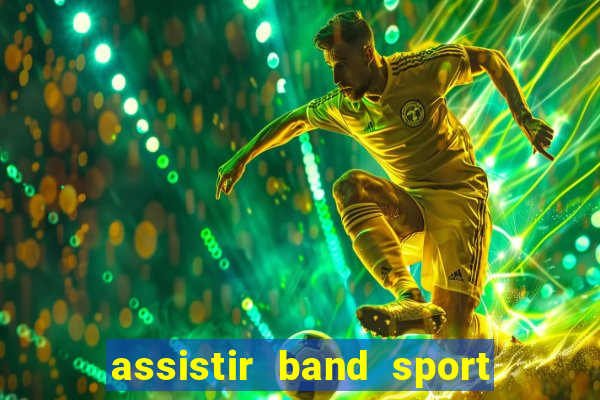 assistir band sport ao vivo